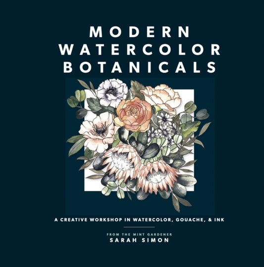 Modern Watercolor Botanicals: A Creative Workshop in Watercolor, Gouache, & Ink