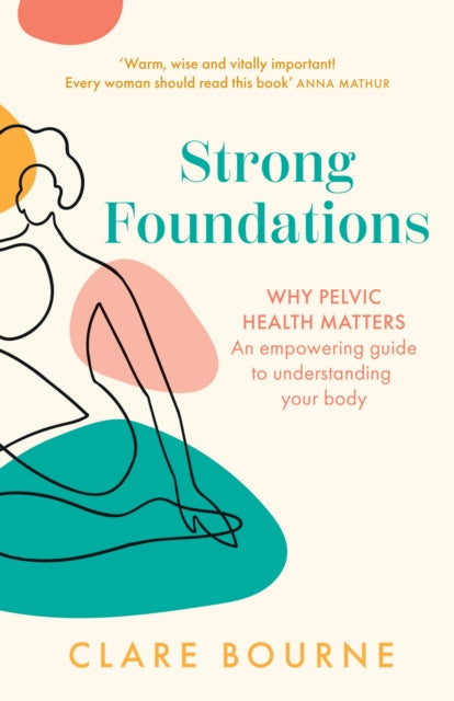 Strong Foundations: Why Pelvic Health Matters - an Empowering Guide to Understanding Your Body