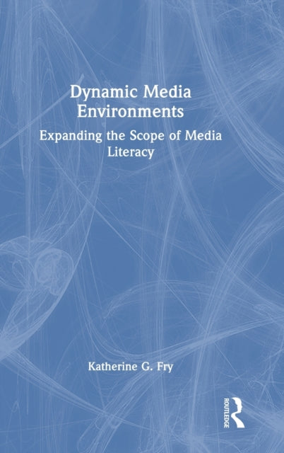 Dynamic Media Environments: Expanding the Scope of Media Literacy