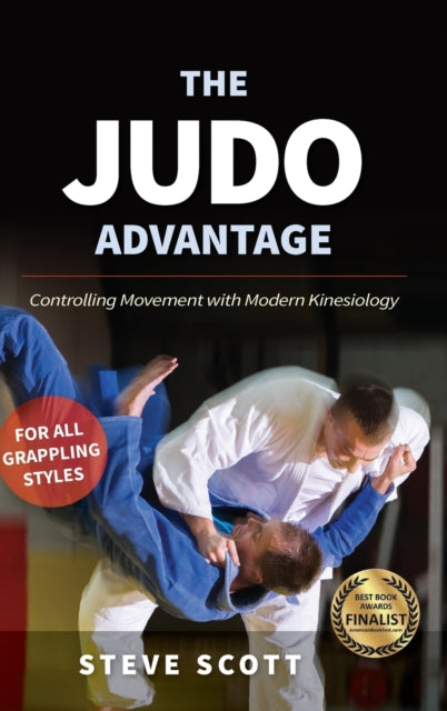 The Judo Advantage: Controlling Movement with Modern Kinesiology. For All Grappling Styles