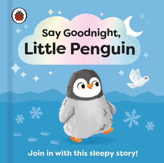 Say Goodnight, Little Penguin: Join in with this sleepy story for toddlers