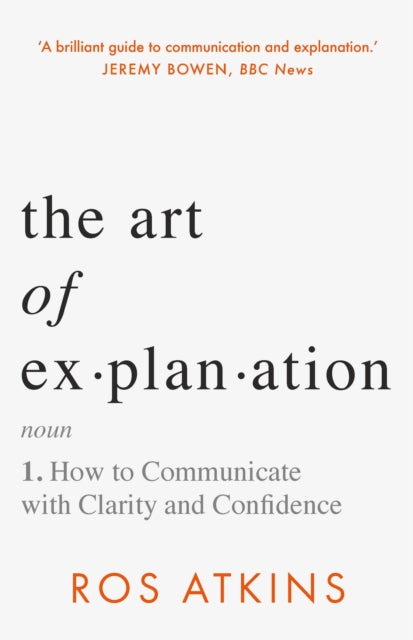 The Art of Explanation: How to Communicate with Clarity and Confidence