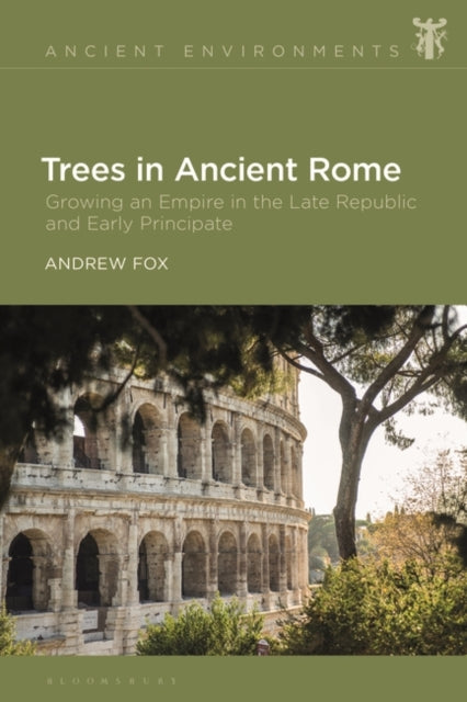 Trees in Ancient Rome: Growing an Empire in the Late Republic and Early Principate