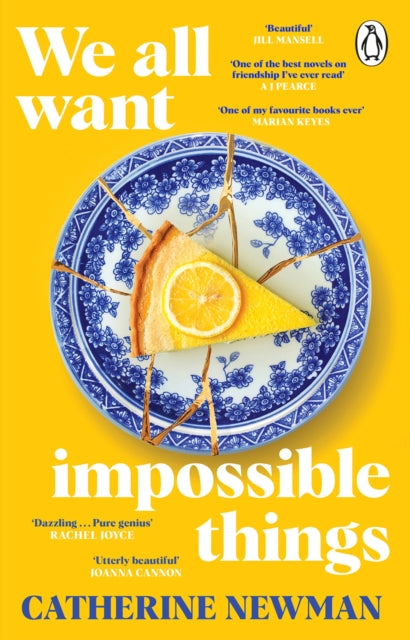 We All Want Impossible Things: For fans of Nora Ephron, a warm, funny and deeply moving story of friendship at its imperfect and radiant best