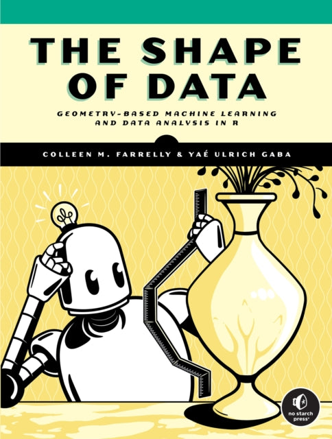 The Shape Of Data: Geometry-Based Machine Learning and Data Analysis in R