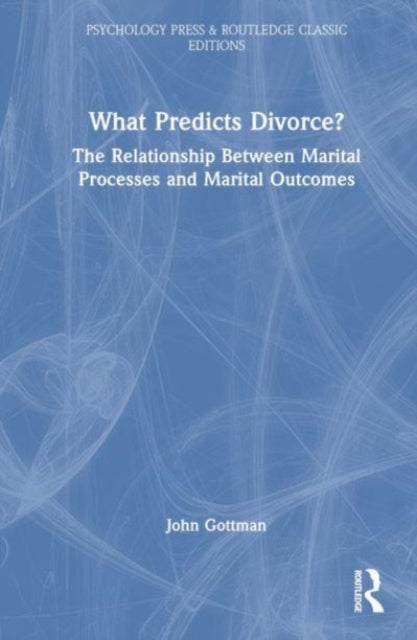 What Predicts Divorce?: The Relationship Between Marital Processes and Marital Outcomes