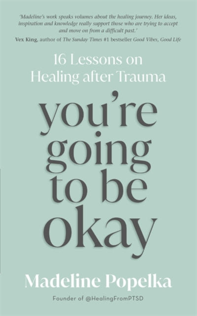 You're Going to Be Okay: 16 Lessons on Healing after Trauma