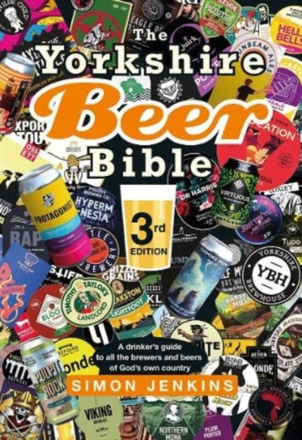 The Yorkshire Beer Bible third edition: A drinker's guide to all the brewers and beers of God's own county