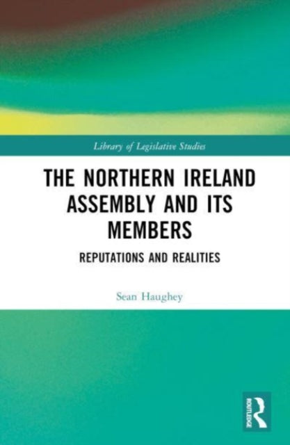 The Northern Ireland Assembly: Reputations and Realities