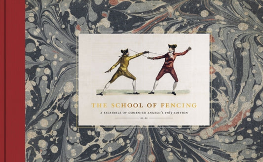 The School of Fencing: A Facsimile of Domenico Angelo's 1765 Edition