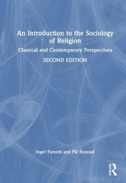 An Introduction to the Sociology of Religion: Classical and Contemporary Perspectives