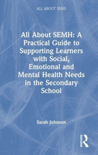All About SEMH: A Practical Guide for Secondary Teachers