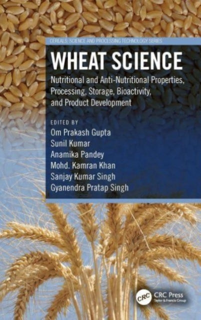 Wheat Science: Nutritional and Anti-Nutritional Properties, Processing, Storage, Bioactivity, and Product Development