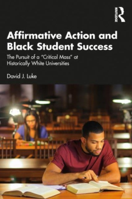 Affirmative Action and Black Student Success: The Pursuit of a "Critical Mass" at Historically White Universities
