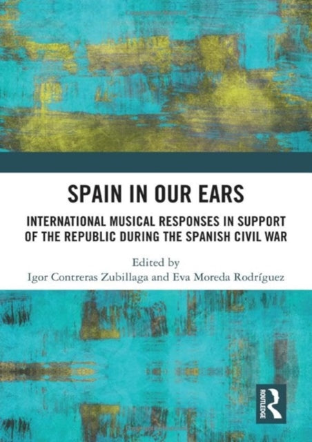 Spain in Our Ears: International Musical Responses in Support of the Republic during the Spanish Civil War