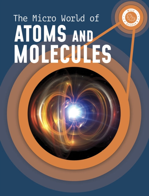 The Micro World of Atoms and Molecules
