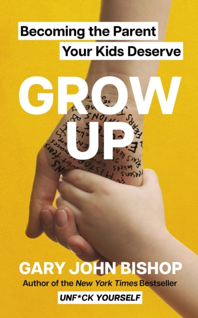GROW UP: Becoming the Parent Your Kids Deserve