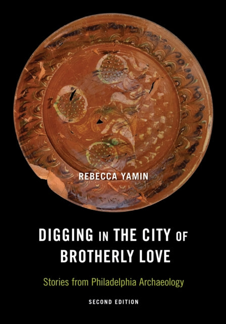 Digging in the City of Brotherly Love: Stories from Philadelphia Archaeology