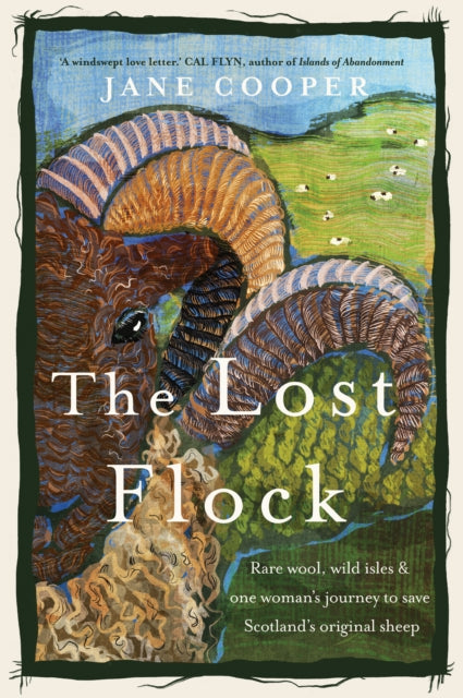 The Lost Flock: Rare Wool, Wild Isles and One Woman's Journey to Save Scotland's Original Sheep