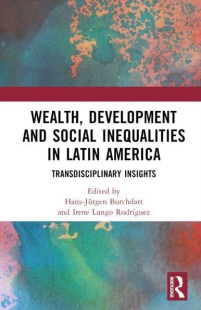 Wealth, Development, and Social Inequalities in Latin America: Transdisciplinary Insights