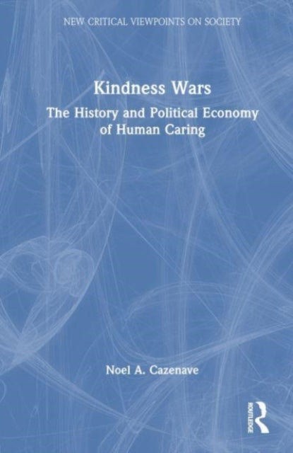 Kindness Wars: The History and Political Economy of Human Caring