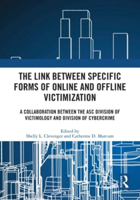 The Link between Specific Forms of Online and Offline Victimization: A Collaboration Between the ASC Division of Victimology and Division of Cybercrime