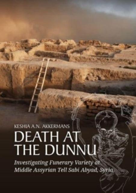 Death at the Dunnu: Investigating Funerary Variety at Middle Assyrian Tell Sabi Abyad, Syria