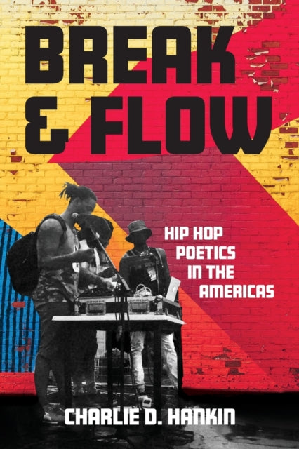 Break and Flow: Hip Hop Poetics in the Americas