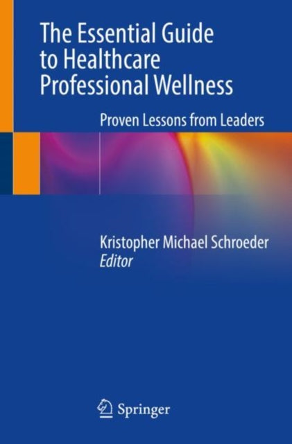 The Essential Guide to Healthcare Professional Wellness: Proven Lessons from Leaders