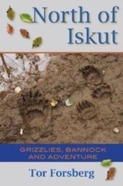 North of Iskut: Grizzlies, Bannock & Adventure