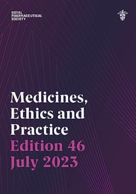 Medicines, Ethics and Practice Edition 46