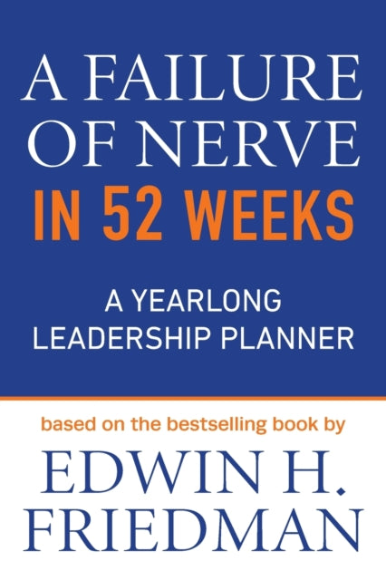 A Failure of Nerve in 52 Weeks: A Yearlong Leadership Planner