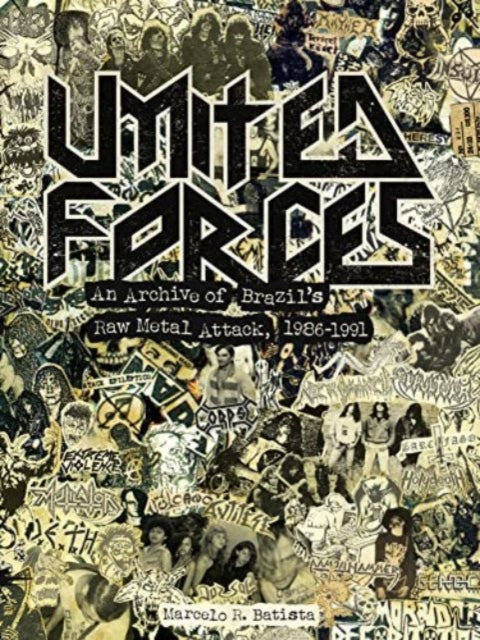 United Forces: An Archive of Brazil's Raw Metal Attack, 1986-1991