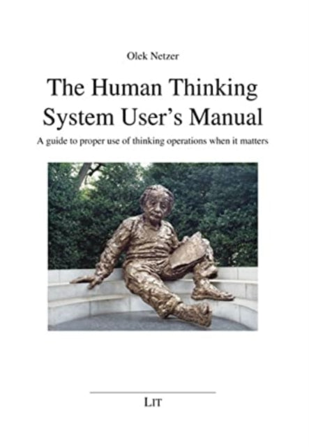 The Human Thinking System User's Manual: A Guide to Proper Use of Thinking Operations When It Matters