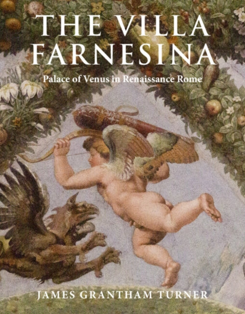 The Villa Farnesina: Palace of Venus in Renaissance Rome