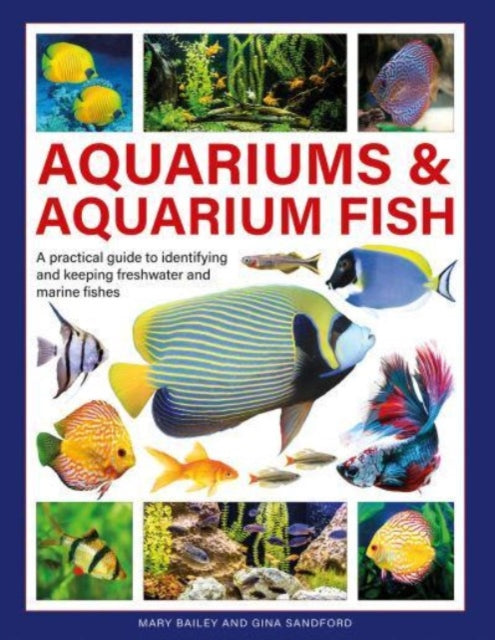 Aquariums & Aquarium Fish: A practical guide to identifying and keeping freshwater and marine fishes