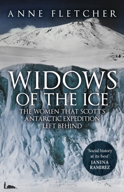 Widows of the Ice: The Women that Scott's Antarctic Expedition Left Behind