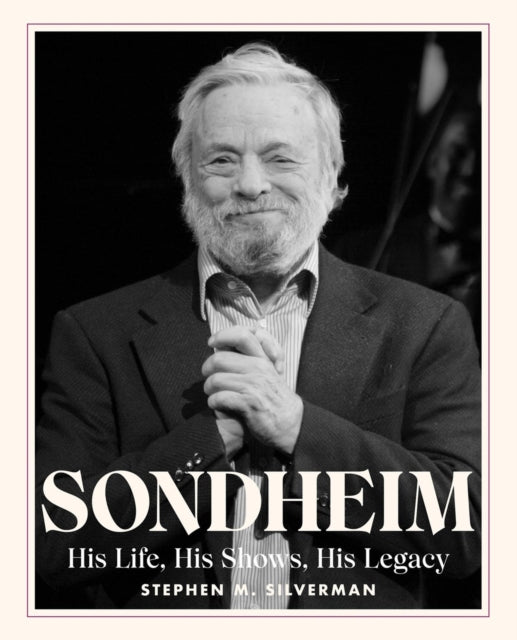Sondheim: His Life, His Shows, His Legacy
