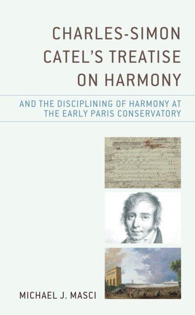 Charles-Simon Catel's Treatise on Harmony and the Disciplining of Harmony at the Early Paris Conservatory