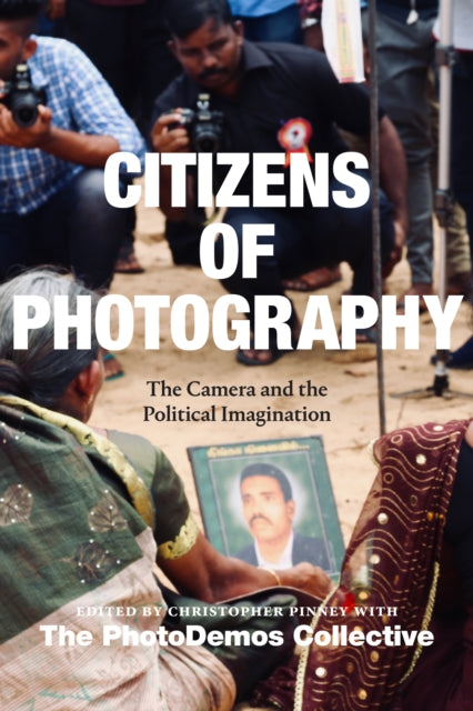 Citizens of Photography: The Camera and the Political Imagination