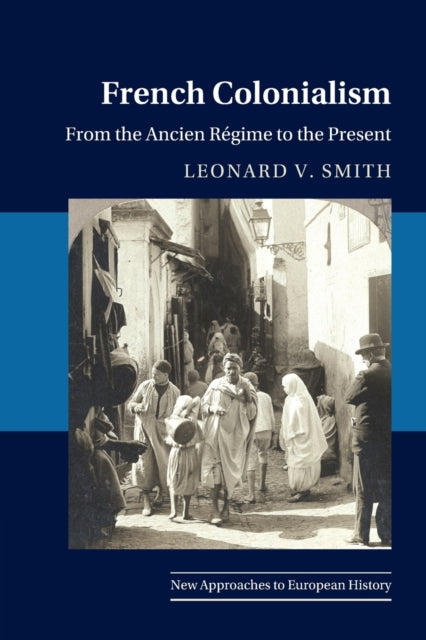 French Colonialism: From the Ancien Regime to the Present