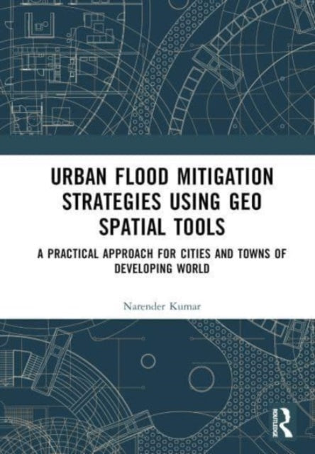 Urban Flood Mitigation Strategies Using Geo Spatial Tools: A Practical Approach for Cities and Towns of Developing World