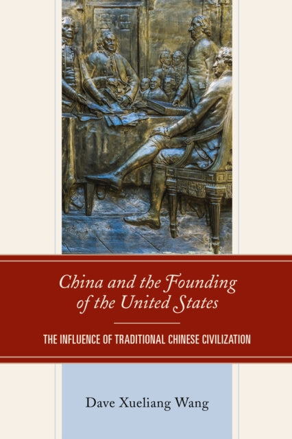 China and the Founding of the United States: The Influence of Traditional Chinese Civilization