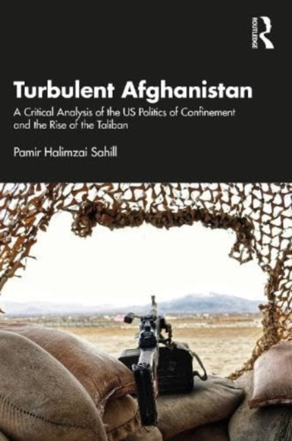 Turbulent Afghanistan: A Critical Analysis of the US Politics of Confinement and the Rise of the Taliban