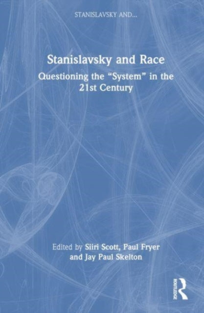 Stanislavsky and Race: Questioning the "System" in the 21st Century