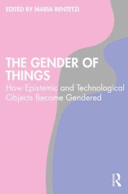 The Gender of Things: How Epistemic and Technological Objects Become Gendered