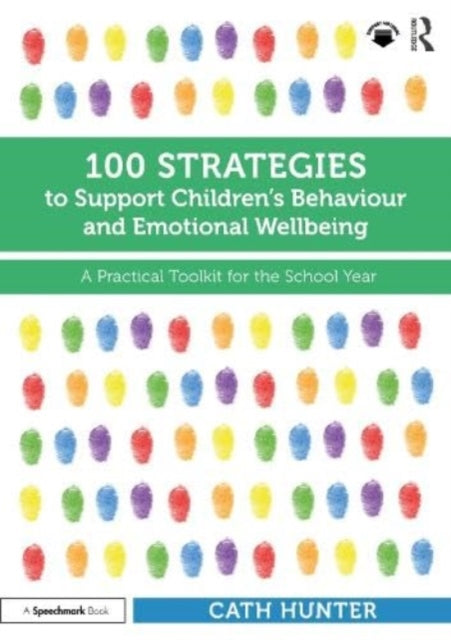 100 Strategies to Support Children's Behaviour and Emotional Wellbeing: A Practical Toolkit for the School Year