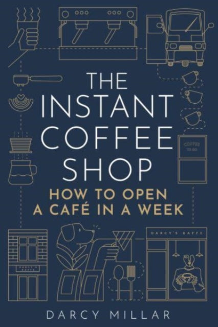 The Instant Coffee Shop: How to Open a Cafe in a Week