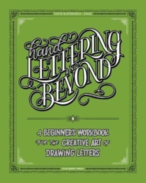 Hand Lettering And Beyond: A Beginner's Workbook for the Creative Art of Drawing Letters