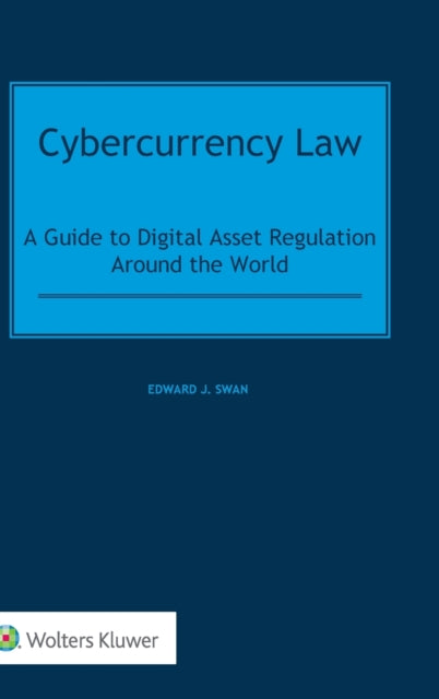 Cybercurrency Law: A Guide to Digital Asset Regulation Around the World